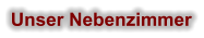 Unser Nebenzimmer
